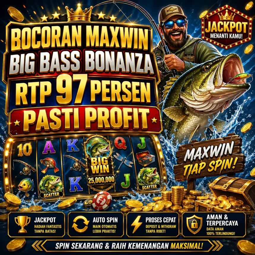 Bocoran Maxwin Big Bass Bonanza RTP 97 Persen Pasti Profit dengan Pola Gacor Nelayan
