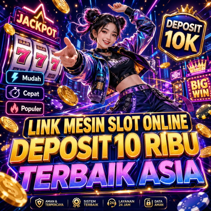 Daftar Link Mesin Slot Online Deposit 10 Ribu Terbaik Asia dengan peluang menang tinggi
