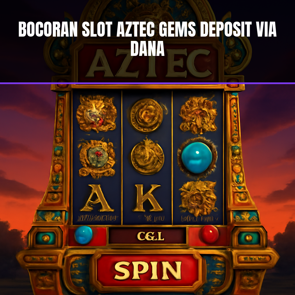 rtp aztec gems deposit dana: Penjelasan Lengkap tentang Cara Kerja, Keamanan, dan Risikonya