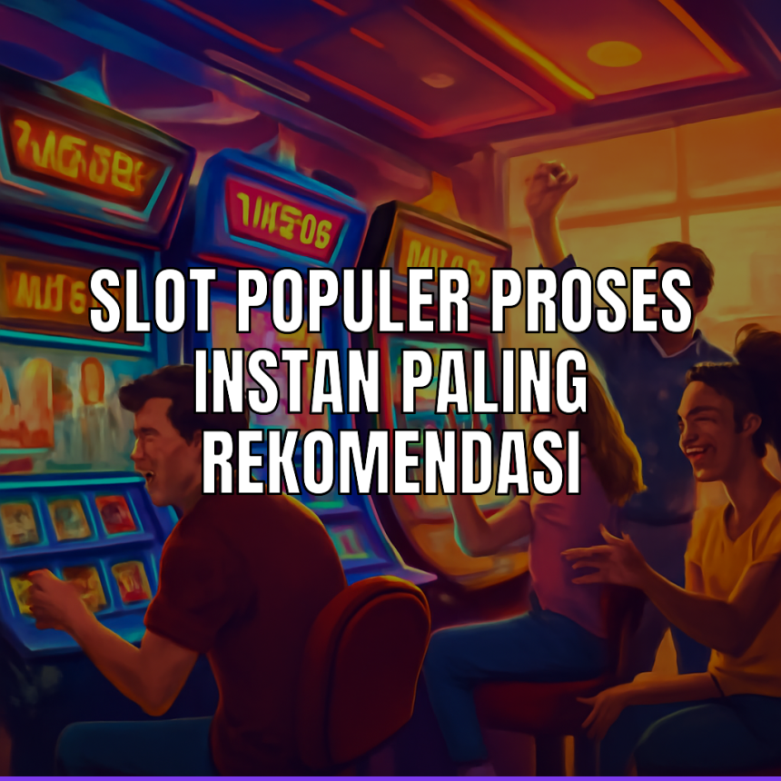 slot populer proses instan