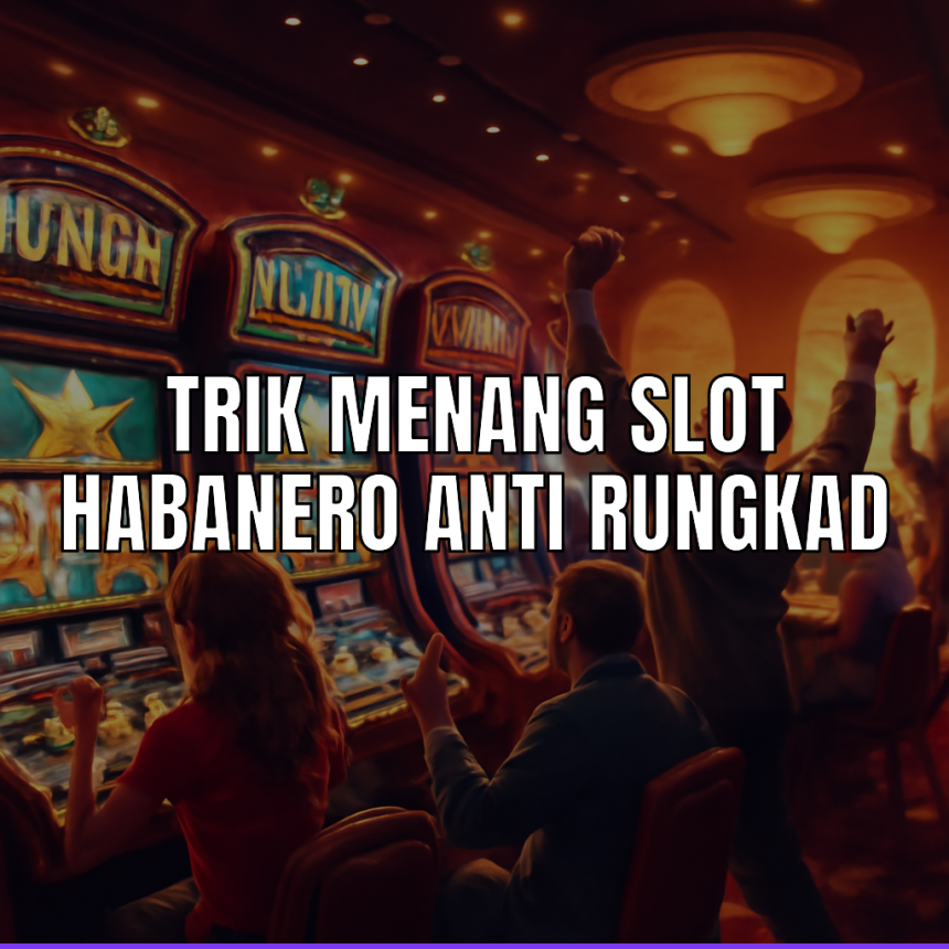 Trik menang slot Habanero