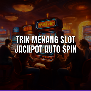 trik menang slot jackpot auto spin